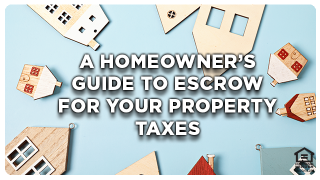 A Homeowner’s Guide to Using an Escrow Account for Your Property Taxes